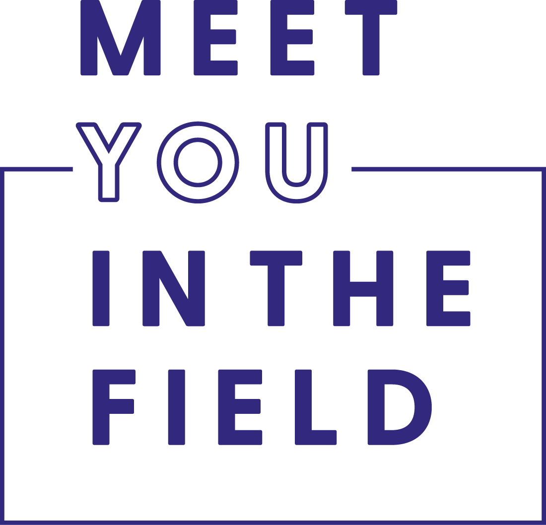 Meet you in the field